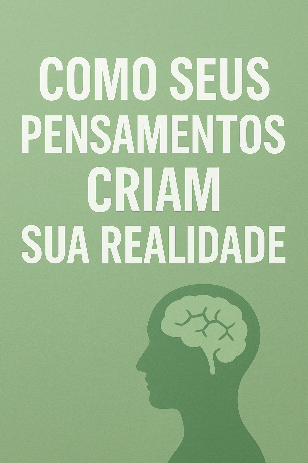Saiba Como Sua Mente Cria Sua Realidade